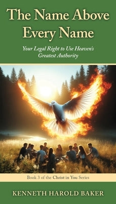 The Name Above Every Name: Your Legal Right to Use Heaven's Greatest Authority by Baker, Kenneth Harold
