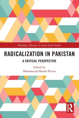 Radicalization in Pakistan: A Critical Perspective by Pervez, Muhammad Shoaib