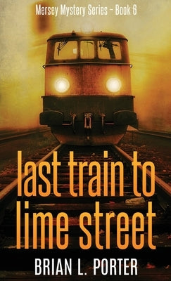 Last Train to Lime Street by Porter, Brian L.