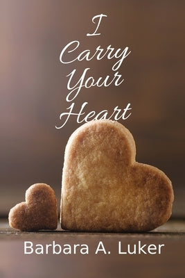 I Carry Your Heart by Luker, Barbara a.