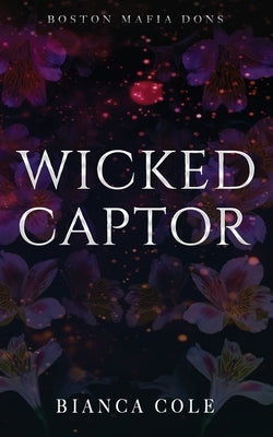 Wicked Captor: A Dark Captive Mafia Romance by Cole, Bianca