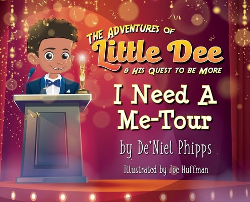 The Adventures of Little Dee & His Quest To Be More: I Need A Me-Tour by Phipps, De'niel