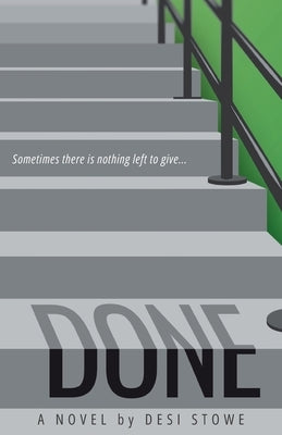 Done: Sometimes there is nothing left to give by Stowe, Desi