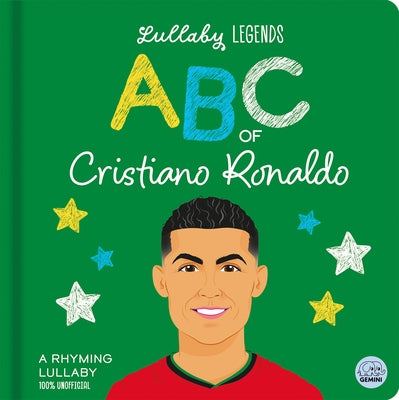 Lullaby Legends: ABC of Cristiano Ronaldo: A Rhyming Lullaby by Wright, Aimee