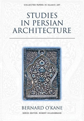 Studies in Persian Architecture by O'Kane, Bernard