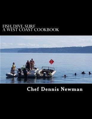 Fish, Dive, Surf A West Coast Cookbook by Newman, Dennis E., II