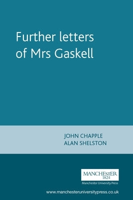 Further Letters of Mrs Gaskell by Chapple, John