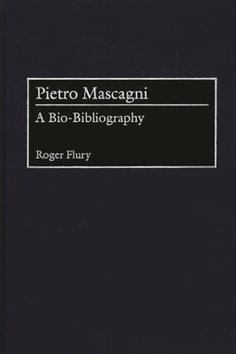 Pietro Mascagni: A Bio-Bibliography by Flury, Roger