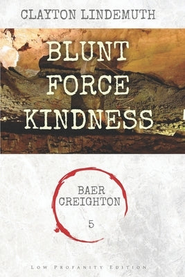 Blunt Force Kindness: Low Profanity Edition by Lindemuth, Clayton