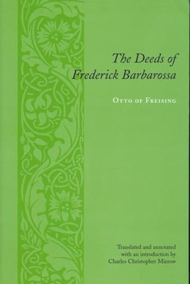 The Deeds of Frederick Barbarossa by Otto Bishop of Freising, Otto Bishop of