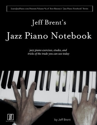 Jeff Brent's Jazz Piano Notebook - Volume 4 of Scot Ranney's "Jazz Piano Notebook Series" by Brent, Jeff