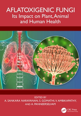 Aflatoxigenic Fungi: Its Impact on Plant, Animal and Human Health by Sankara Narayanan, A.