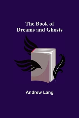 The Book of Dreams and Ghosts by Lang, Andrew