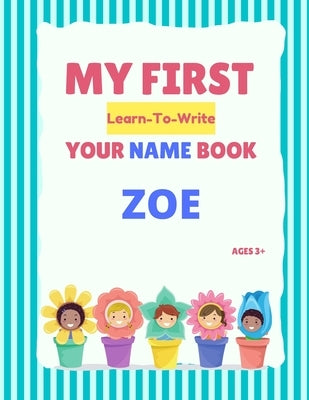 My First Learn-To-Write Your Name Book: Zoe by Hellstrom, Alexa