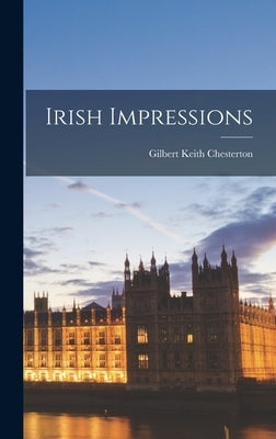 Irish Impressions by Chesterton, G. K.