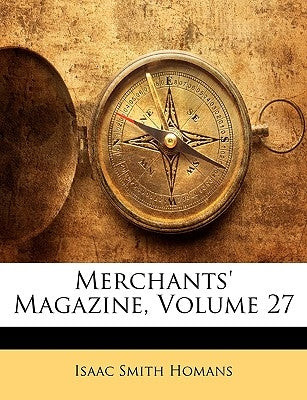 Merchants' Magazine, Volume 27 by Homans, Isaac Smith
