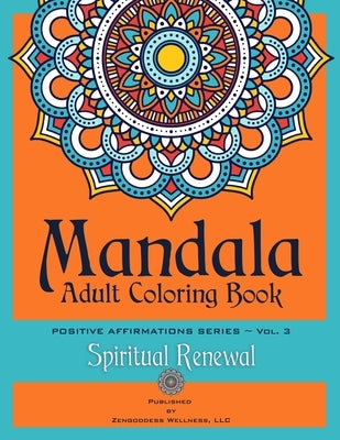 Mandala Adult Coloring Book Positive Affirmations Series (Volume 3) (Spiritual Renewal) by Wellness, LLC Zengoddess