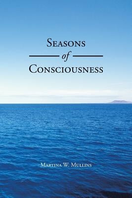 Seasons of Consciousness by Mullins, Martina W.
