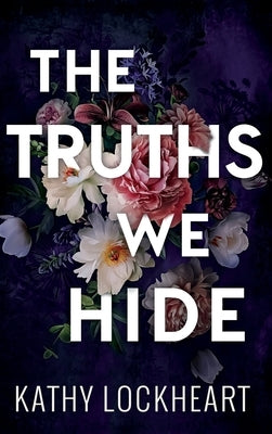 The Truths We Hide by Lockheart, Kathy