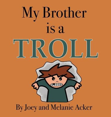 My Brother is a Troll by Acker, Joey
