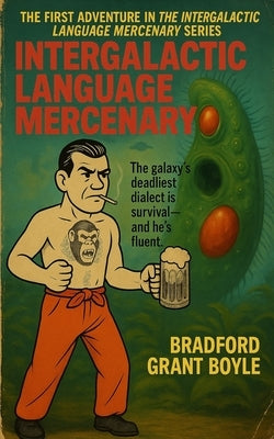 Intergalactic Language Mercenary by Boyle, Bradford Grant