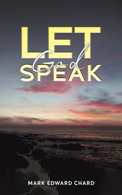Let God Speak by Chard, Mark Edward