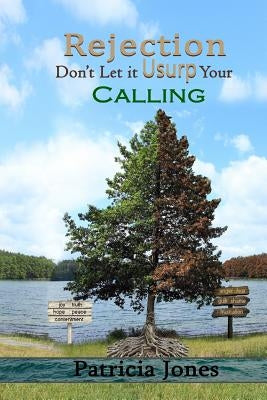 Rejection, don't let it usurp your calling by Jones, Patricia A.