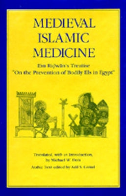 Medieval Islamic Medicine: Ibn Ridwan's Treatise on the Prevention of Bodily Ills in Egypt Volume 9 by Dols, Michael W.