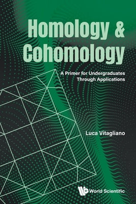 Homology and Cohomology: A Primer for Undergraduates Through Applications by Vitagliano, Luca