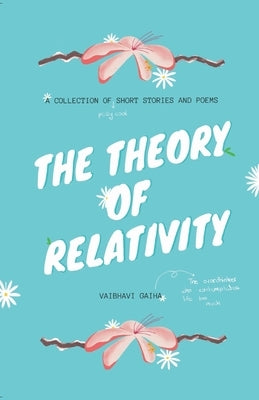 The Theory of Relativity: A Collection of Short Stories and Poems by Gaiha, Vaibhavi