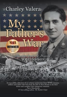 My Father's War: Memories from Our Honored Wwii Soldiers by Valera, Charley