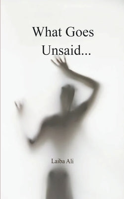 What Goes Unsaid by Ali, Laiba