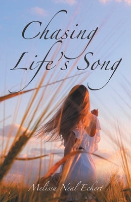 Chasing Life's Song by Eckert, Melissa Neal