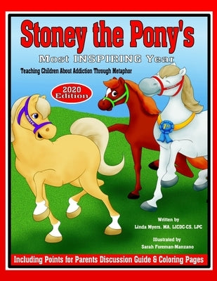 Stoney the Pony's Most Inspiring Year 2020 Edition: Teaching Children About Addiction Through Metaphor by Foreman-Manzano, Sarah