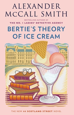 Bertie's Theory of Ice Cream by McCall Smith, Alexander