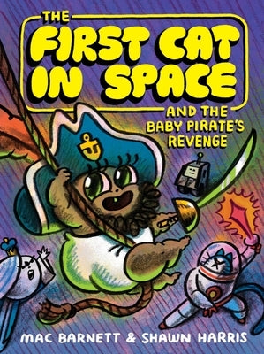 The First Cat in Space and the Baby Pirate's Revenge by Barnett, Mac