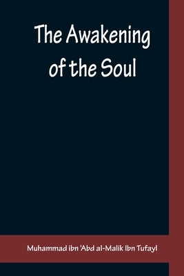 The Awakening of the Soul by Ibn 'Abd Al-Malik Ibn Tufayl, Muhammad