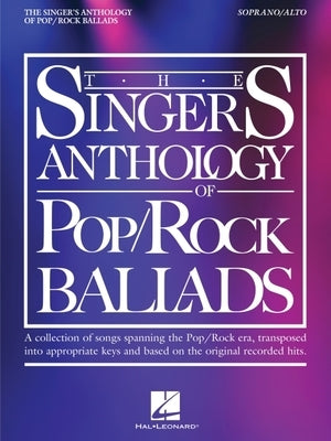 The Singer's Anthology of Pop/Rock Ballads - Soprano/Alto Edition by