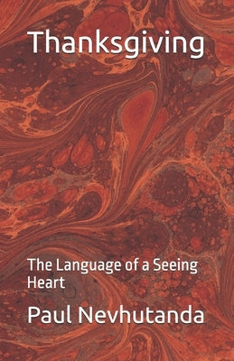 Thanksgiving: The Language of a Seeing Heart by Nevhutanda, Paul