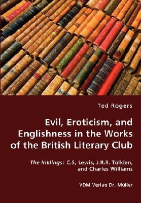 Evil, Eroticism, and Englishness in the Works of the British Literary Club by Rogers, Ted