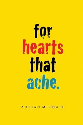 for hearts that ache. by Michael, Adrian