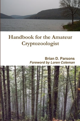 Handbook for the Amateur Cryptozoologist by Parsons, Brian D.