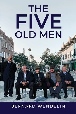 The Five Old Men by Wendelin, Bernard