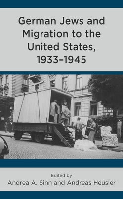 German Jews and Migration to the United States, 1933-1945 by Sinn, Andrea A.