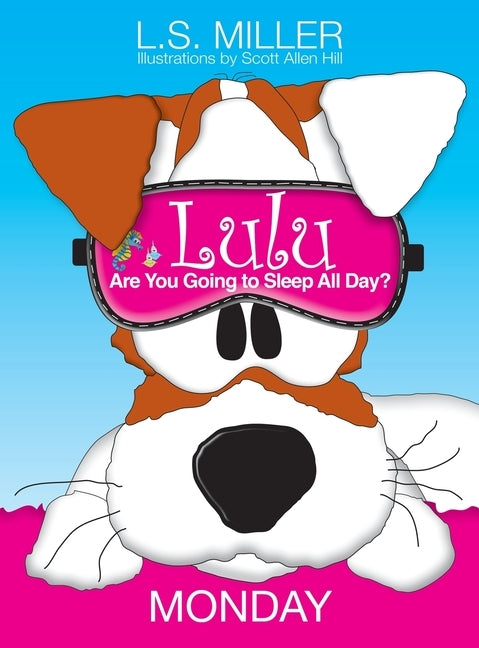 Lulu, Are You Going to Sleep All Day?: Monday by Miller, L. S.