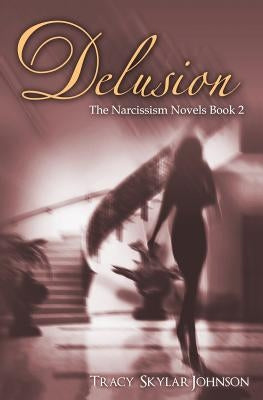 Delusion: The Narcissism Novels-Book 2 by Johnson, Tracy Skylar