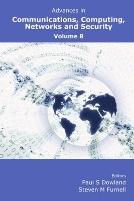 Advances in Communications, Computing, Networks and Security Volume 8 by Dowland, Paul