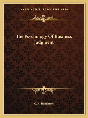 The Psychology Of Business Judgment by Henderson, C. A.