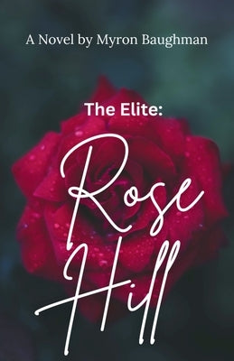 The Elite: Rose Hill by Baughman, Myron