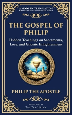The Gospel of Philip: Mystical Teachings on Love, Truth, and the Sacred by The Apostle (Gnostic Tradition), Philip